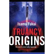 Truancy Origins by Fukui, Isamu, 9780765322647