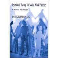 Relational Theory for Social Work Practice: A Feminist Perspective by Freedberg; Sharon, 9780789012647