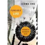 Fungible Life by Ong, Aihwa, 9780822362647