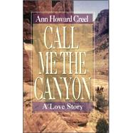 Call Me the Canyon by Creel, Ann Howard, 9780976812647