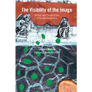 The Visibility of the Image History and Perspectives of Formal Aesthetics by Wiesing, Lambert; Roth, Nancy Ann, 9781474232647