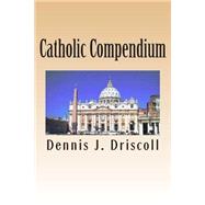 Catholic Compendium by Driscoll, Dennis J., 9781482392647
