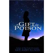 A Gift of Poison by Ellison, Kate Avery, 9781502872647