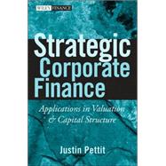 Strategic Corporate Finance Applications in Valuation and Capital Structure by Pettit, Justin, 9780470052648