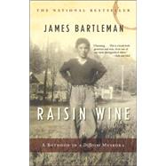 Raisin Wine A Boyhood in a Different Muskoka by BARTLEMAN, JAMES K., 9780771012648