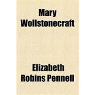 Mary Wollstonecraft by Pennell, Elizabeth Robins, 9781153772648