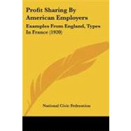 Profit Sharing by American Employers : Examples from England, Types in France (1920) by National Civic Federation, 9781437142648