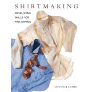 Shirtmaking : Developing Skills for Fine Sewing by COFFIN, DAVID PAGE, 9781561582648