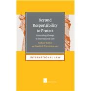Beyond Responsibility to Protect Generating Change in International Law by Barnes, Richard; Tzevelekos, Vassilis, 9781780682648