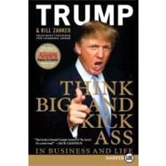 Think Big and Kick Ass in Business and Life by Trump, Donald J., 9780061552649