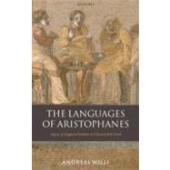 The Languages of Aristophanes Aspects of Linguistic Variation in Classical Attic Greek by Willi, Andreas, 9780199262649