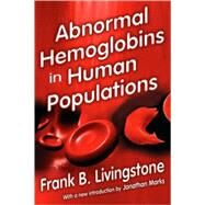 Abnormal Hemoglobins in Human Populations by Livingstone,Frank. B., 9780202362649