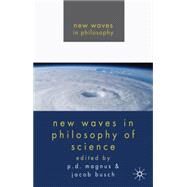 New Waves in Philosophy of Science by Magnus, P.D.; Busch, Jacob, 9780230222649