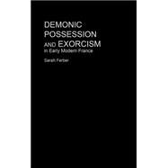 Demonic Possession and Exorcism: In Early Modern France by SARAH FERBER; DEPARTMENT OF HI, 9780415212649