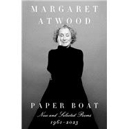 Paper Boat New and Selected Poems: 1961-2023 by Atwood, Margaret, 9780593802649