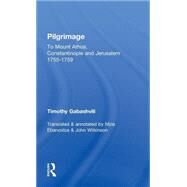 Pilgrimage: Timothy Gabashvili's Travels to Mount Athos, Constantinople and Jerusalem, 1755-1759 by Ebanoidze; Mzia, 9780700712649