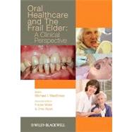 Oral Healthcare and the Frail Elder A Clinical Perspective by MacEntee, Michael I.; Müller, Frauke; Wyatt, Chris, 9780813812649