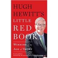 Hugh Hewitt's Little Red Book Winning in the Age of Trump by Hewitt, Hugh, 9781501172649