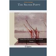 The Silver Poppy by Stringer, Arthur, 9781507592649
