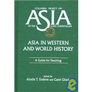 Asia in Western and World History: A Guide for Teaching: A Guide for Teaching by Embree,Ainslie T., 9781563242649