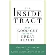 The Inside Tract Your Good Gut Guide to Great Digestive Health by Mullin, Gerard E.; Swift, Kathie Madonna; Weil, Andrew, 9781605292649