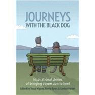 Journeys with the Black Dog Inspirational Stories of Bringing Depression to Heel by Wigney, Tessa; Eyers, Kerrie; Parker, Gordon, 9781741752649