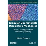 Granular Geomaterials Dissipative Mechanics Theory and Applications in Civil Engineering by Frossard, Etienne, 9781786302649