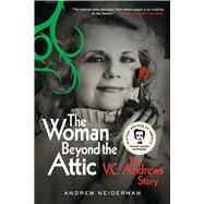 The Woman Beyond the Attic The V.C. Andrews Story by Neiderman, Andrew, 9781982182649