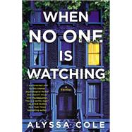 When No One Is Watching by Cole, Alyssa, 9780062982650