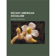Recent American Socialism by Ely, Richard Theodore, 9780217272650