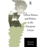Green Parties and Politics in the European Union by Bomberg,Elizabeth, 9780415102650