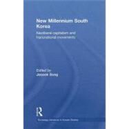 New Millennium South Korea: Neoliberal Capitalism and Transnational Movements by Song; Jesook, 9780415582650