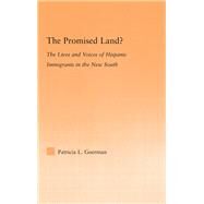 The Promised Land?: The Lives and Voices of Hispanic Immigrants in the New South by Goerman; Patricia L., 9780415652650