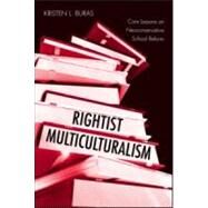 Rightist Multiculturalism: Core Lessons on Neoconservative School Reform by Buras; Kristen L., 9780415962650