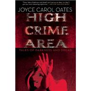 High Crime Area Tales of Darkness and Dread by Oates, Joyce Carol, 9780802122650