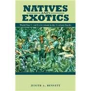 Natives and Exotics : World War II and Environment in the Southern Pacific by Bennett, Judith A., 9780824832650