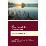 The Bible Knowledge Commentary Major Prophets by Walvoord, John F.; Zuck, Roy B., 9780830772650