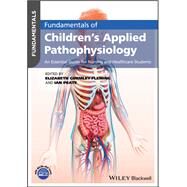 Fundamentals of Children's Applied Pathophysiology An Essential Guide for Nursing and Healthcare Students by Gormley-Fleming, Elizabeth; Peate, Ian, 9781119232650
