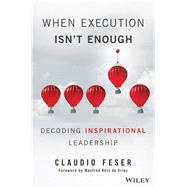 When Execution Isn't Enough Decoding Inspirational Leadership by Feser, Claudio; Kets de Vries, Manfred F. R., 9781119302650