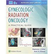 Gynecologic Radiation Oncology: A Practical Guide by Eifel, Patricia; Klopp, Ann H., 9781451192650