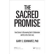 The Sacred Promise by Schwartz, Gary E., Ph.D.; Edward, John, 9781582702650