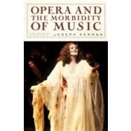 Opera and the Morbidity of Music by KERMAN, JOSEPH, 9781590172650