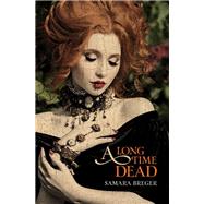 A Long Time Dead by Samara Breger, 9781612942650