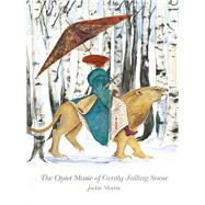 The Quiet Music of Gently Falling Snow by Morris, Jackie; Morris, Jackie; Boden, Jon, 9781910862650