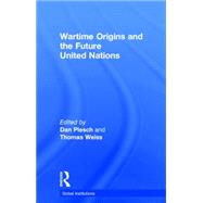 Wartime Origins and the Future United Nations by Plesch; Dan, 9780415712651