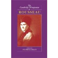 The Cambridge Companion to Rousseau by Patrick Riley, 9780521572651