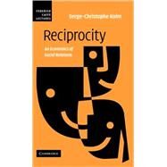 Reciprocity: An Economics of Social Relations by Serge-Christophe Kolm, 9780521882651