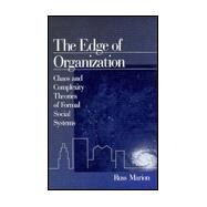 The Edge of Organization; Chaos and Complexity Theories of Formal Social Systems by Russ Marion, 9780761912651