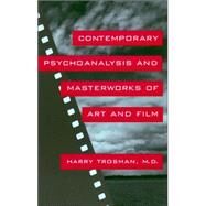 Contemporary Psychoanalysis and Masterworks of Art and Film by Trosman, Harry, 9780814782651
