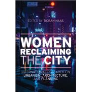 Women Reclaiming the City International Research on Urbanism, Architecture, and Planning by Haas, Tigran, 9781538162651